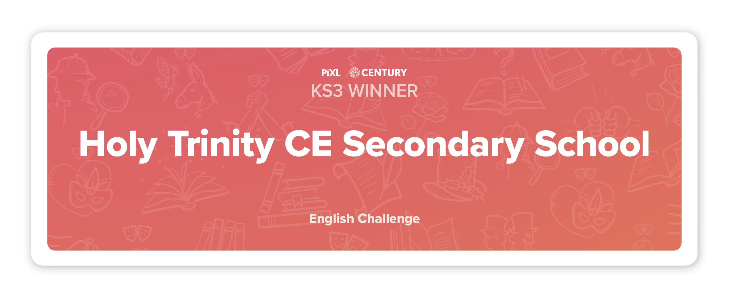 KS3 Winner of the PiXL CENTURY English Challenge: Holy Trinity CE Secondary School